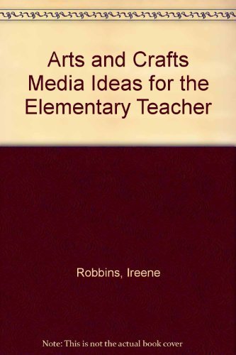 Stock image for Arts and Crafts Media Ideas for the Elementary Teacher for sale by Irish Booksellers