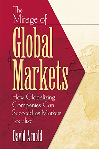 Beispielbild fr The Mirage of Global Markets : How Globalizing Companies Can Succeed As Markets Localize zum Verkauf von Better World Books