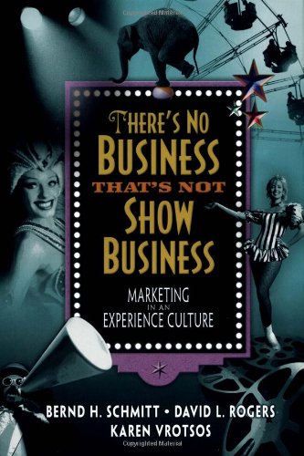 Imagen de archivo de There's No Business That's Not Show Business : Marketing in an Experience Culture a la venta por Better World Books