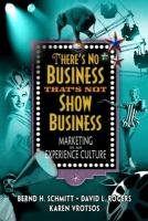 Stock image for There's No Business That's Not Show Business : Marketing in an Experience Culture for sale by Better World Books