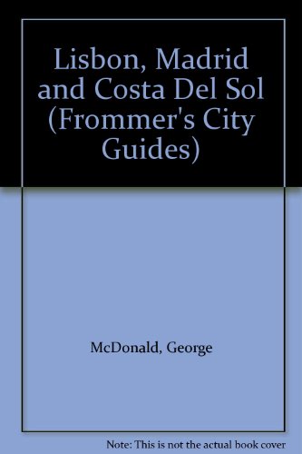 Frommer's Guide to Lisbon, Madrid and Costa del Sol, 1989-1990 (9780130474827) by McDonald, George