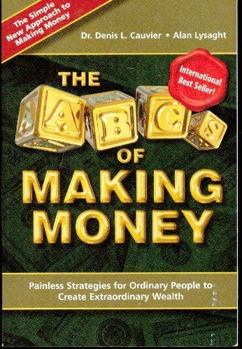 9780130474865: The ABC's of Making Money: Painless Strategies for Ordinary People to Create Extraordinary Wealth