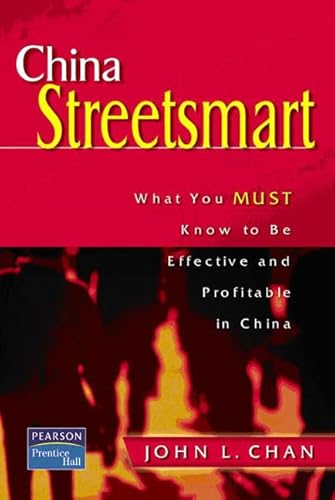 Stock image for China Street Smart: What You Must Know to Be Effective and Profitable in China for sale by AwesomeBooks