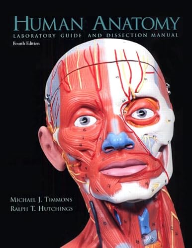 Human Anatomy: Laboratory Guide and Dissection Manual, 4th Edition (9780130475473) by Michael J. Timmons; Ralph T. Hutchings