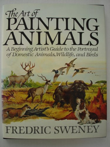 Stock image for The art of painting animals. A beginning artist's guide to the portrayal of domestic animals, wildlife, and birds. for sale by Zephyr Used & Rare Books