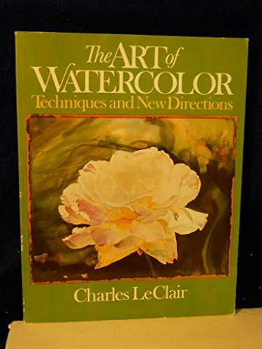 Stock image for The Art of Watercolor : Techniques and New Directions for sale by Better World Books