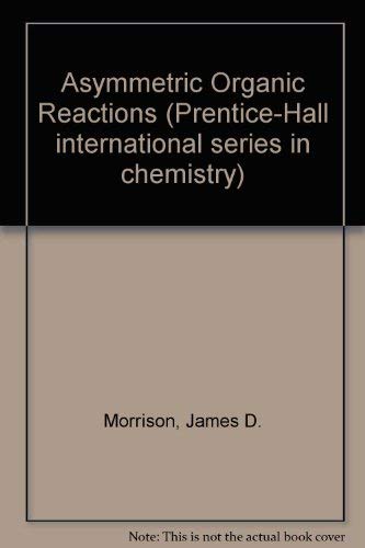 Asymmetric organic reactions (Prentice-Hall international series in chemistry) (9780130495518) by Morrison, James D