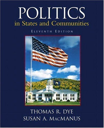 Politics in States and Communities (11th Edition) (9780130496706) by Dye, Thomas R.; MacManus, Susan A.