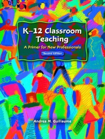 Beispielbild fr K-12 Classroom Teaching : A Primer for New Professionals zum Verkauf von Better World Books