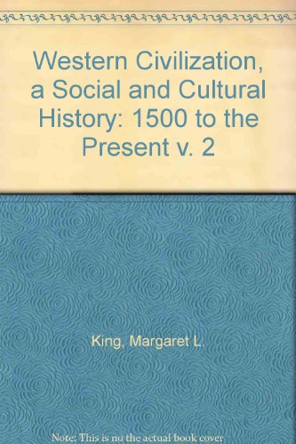 Western Civilization, a Social and Cultural History: 1500 to the Present v. 2 (9780130497079) by King, Margaret L.