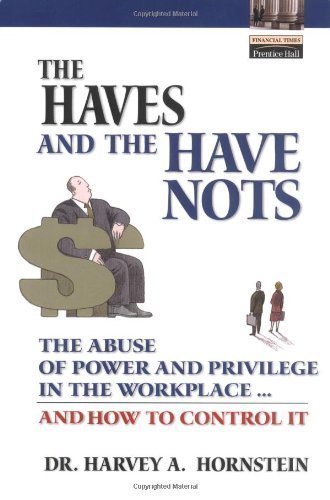 9780130497666: The Haves and the Have Nots: The Abuse of Power and Privilege in the Workplace...and How to Control It