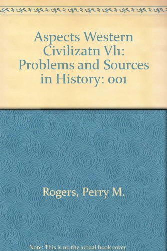 Aspects Western Civilizatn Vl1: Problems and Sources in History (9780130507587) by Rogers, Perry M.