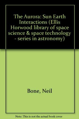 Stock image for The Aurora: Sun Earth Interactions (Ellis Horwood library of space science & space technology - series in astronomy) for sale by AwesomeBooks