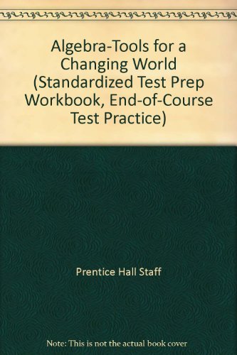 Algebra-Tools for a Changing World (Standardized Test Prep Workbook, End-of-Course Test Practice) (9780130529398) by Prentice Hall