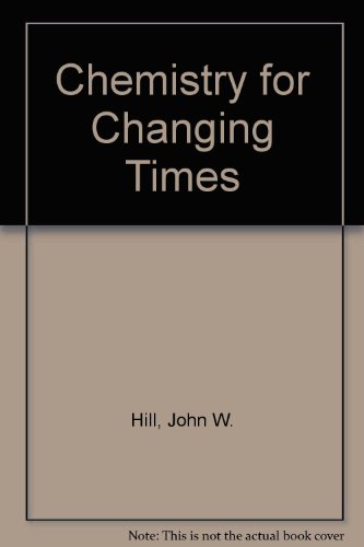 Chemistry for Changing Times (9780130558312) by Hill, John W.; Kolb, Doris K.