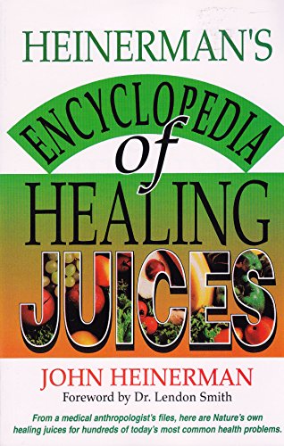 9780130575715: Heinermans Encyclopedia of Healing Juices: From a Medical Anthropologist's Files, Here Are Nature's Own Healing Juices for Hundreds of Today's Most Common Health Problems