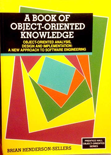 Stock image for Book of Object-Oriented Knowledge: Object-Oriented Analysis, Design and Implementation : A New Approach to Software Engineering (Prentice Hall Object-Oriented Series) (Bk. 1) for sale by BookHolders