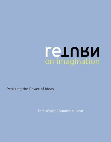 Stock image for Return on Imagination : Realizing the Power of Ideas for sale by Better World Books