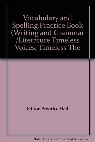 Stock image for Vocabulary And Spelling Practice Book (Writing And Grammar /Literature Timeless Voices, Timeless The ; 9780130633439 ; 0130633437 for sale by APlus Textbooks