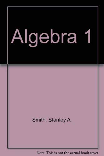 Algebra 1 (9780130633507) by Smith, Stanley A.; Charles, Randall I.; Dossey, John A.; Bittinger, Marvin L.