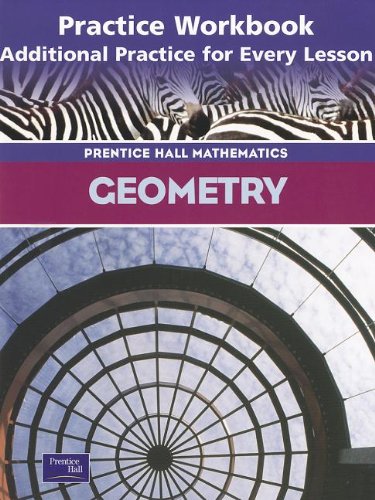 Beispielbild fr Geometry: Practice Workbook, Additional Practice for Every Lesson (Prentice Hall Mathematics) zum Verkauf von Books Unplugged