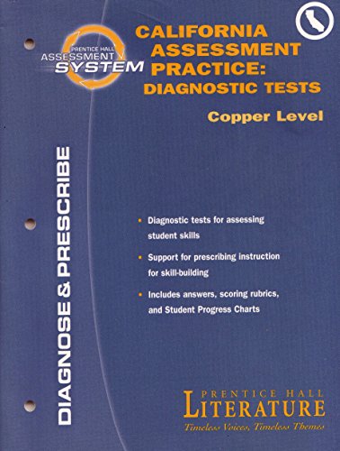9780130637888: California Assessment Practice Diagnostic Tests Copper Level: Prentice Hall Assessment System Diagnose & Prescribe: Diagnostic Tests for Assessing Student Skills, Support for Prescribing Instruction for Skill-building, Includes Answers, (Scoring Rubrics & Student Progress Charts: Prentice Hall Literature Timeless Voices Timeless Themes)