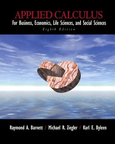 Applied Calculus for Business, Economics, Life Sciences, and Social Sciences (9780130655899) by Barnett, Raymond A.; Ziegler, Michael R.; Byleen, Karl E.