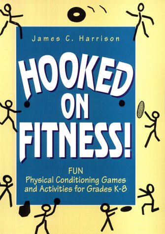 Beispielbild fr Hooked on Fitness!: Fun Physical Conditioning Games and Activities for Grades K-8 zum Verkauf von Jenson Books Inc