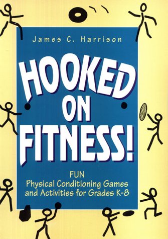 Stock image for Hooked on Fitness!: Fun Physical Conditioning Games and Activities for Grades K-8 for sale by Jenson Books Inc