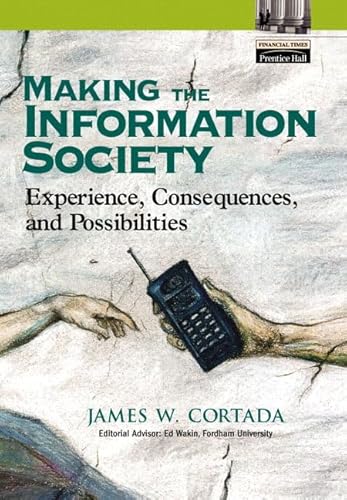 Making the Information Society: Experience, Consequences, and Possibilities (9780130659064) by Cortada, James W.