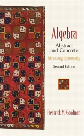 Beispielbild fr Algebra : Abstract and Concrete: Stressing Symmetry zum Verkauf von Better World Books