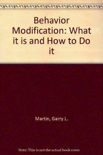 BEHAVIOR MODIFICATION: What It Is and How to Do It (9780130681980) by Martin Joseph., Garry.Pear