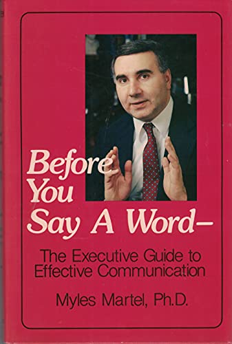 Imagen de archivo de Before You Say a Word : The Executive Guide to Effective Communication a la venta por Better World Books