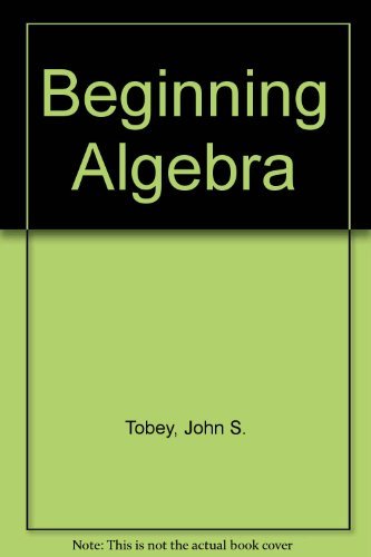 Beginning Algebra - John Tobey; Jeffrey Slater