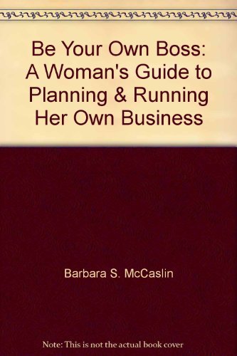 9780130722072: Be Your Own Boss: A Woman's Guide to Planning & Running Her Own Business