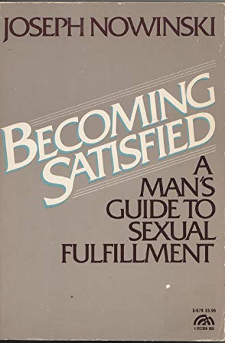 Beispielbild fr Becoming satisfied: A man's guide to sexual fulfillment (A Spectrum book) zum Verkauf von St Vincent de Paul of Lane County