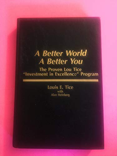 Imagen de archivo de A Better World, a Better You: The Proven Lou Tice Investment in Excellence Program a la venta por Zoom Books Company