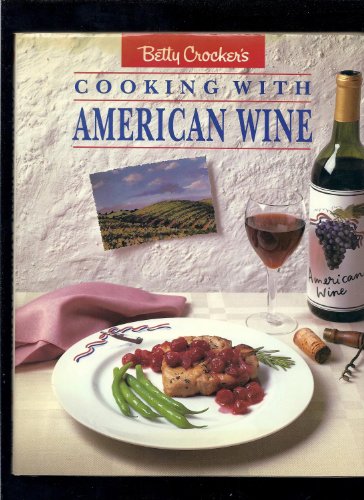 Imagen de archivo de Betty Crocker's Cooking with American Wine a la venta por Better World Books: West