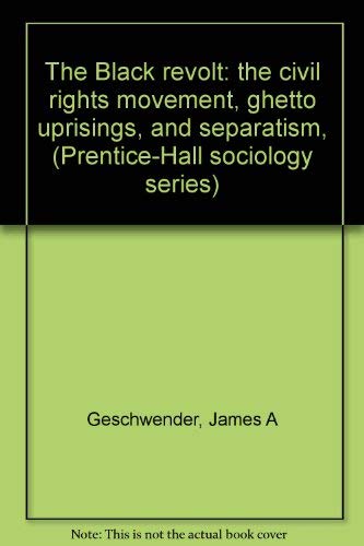 9780130773470: The Black revolt: the civil rights movement, ghetto uprisings, and separatism, (Prentice-Hall sociology series)