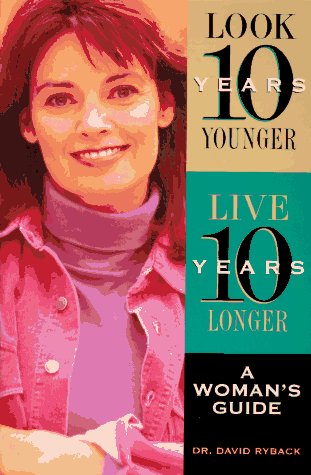 Beispielbild fr Look Ten Years Younger, Live Ten Years Longer: A Woman's Guide zum Verkauf von Anderson Book