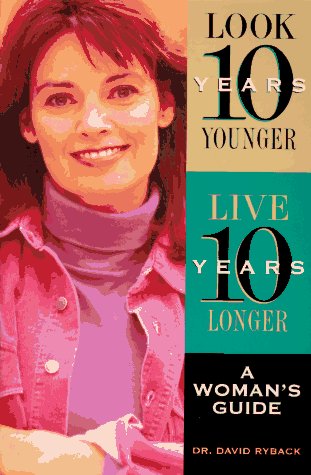 Stock image for Look Ten Years Younger, Live Ten Years Longer: A Woman's Guide for sale by Anderson Book