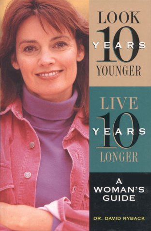 Beispielbild fr Look Ten Years Younger, Live Ten Years Longer: A Woman's Guide zum Verkauf von Books  Revisited