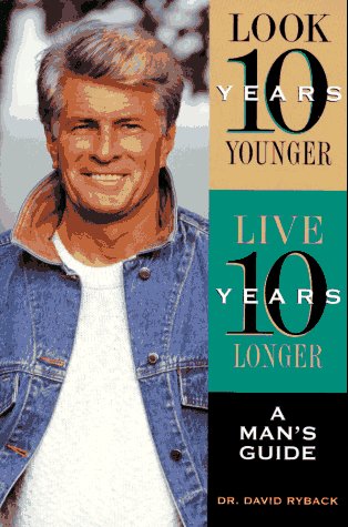 Beispielbild fr Look Ten Years Younger Live Ten Years Longer: A Man's Guide zum Verkauf von Wonder Book
