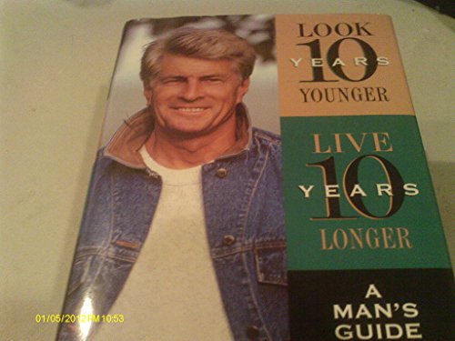 Beispielbild fr Look Ten Years Younger, Live Ten Years Longer: A Man's Guide zum Verkauf von More Than Words