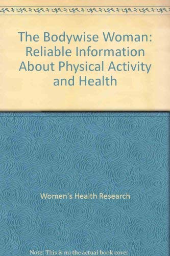 Stock image for The Bodywise Woman: Reliable Information About Physical Activity and Health for sale by AwesomeBooks