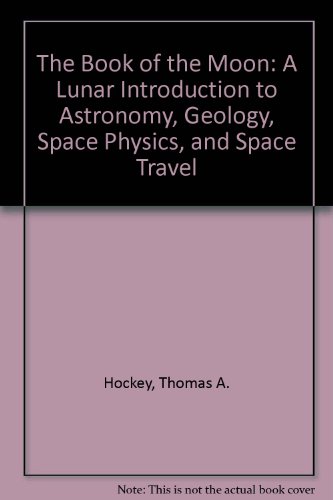 Beispielbild fr The Book of the Moon : A Lunar Introduction to Astronomy, Geology, Space, Physics and Space Travel zum Verkauf von Better World Books