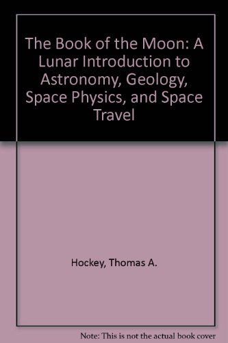 Stock image for The Book of the Moon : A Lunar Introduction to Astronomy, Geology, Space, Physics and Space Travel for sale by Better World Books