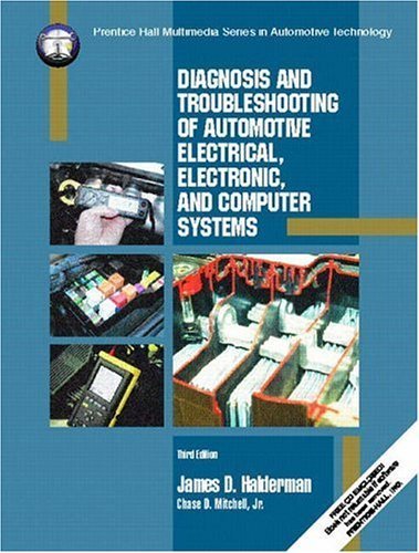 Diagnosis and Troubleshooting of Automotive Electrical, Electronic, and Computer Systems (3rd Edition) (9780130799791) by Halderman, James D.; Mitchell, Chase D.