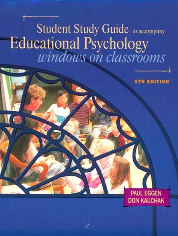 Student Study Guide to Accompany Educational Psychology: Windows on Classrooms (9780130800923) by Eggen, Paul; Kauchak, Don