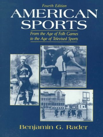 9780130801128: American Sports: From the Age of Folk Games to the Age of Televised Sports (4th Edition)